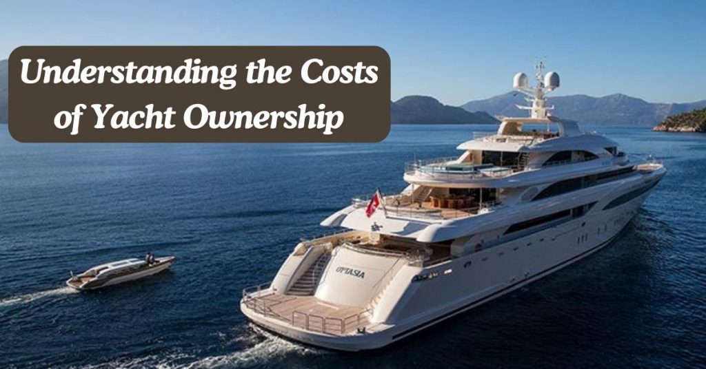 Understanding the Costs of Yacht Ownership