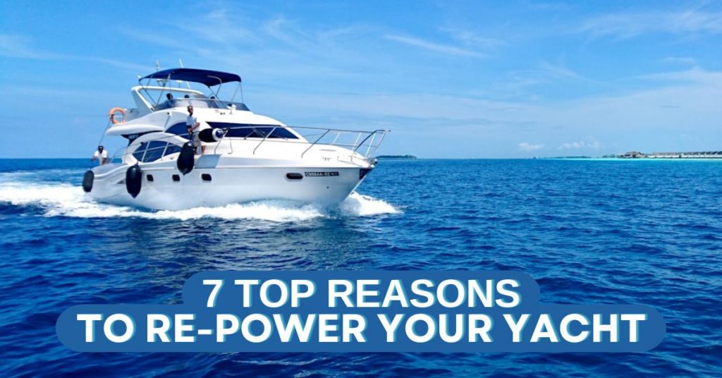 7 Top Reasons to Re-Power Your Yacht
