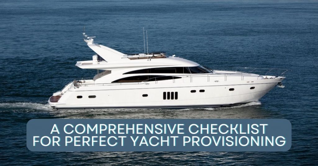 A Comprehensive Checklist for Perfect Yacht Provisioning