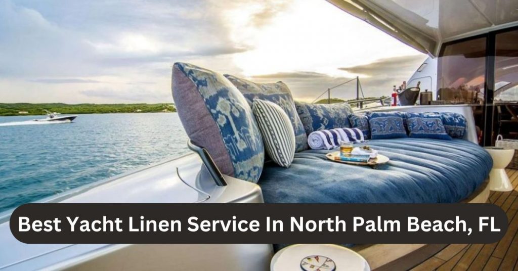 Best Yacht Linen Service In North Palm Beach, FL