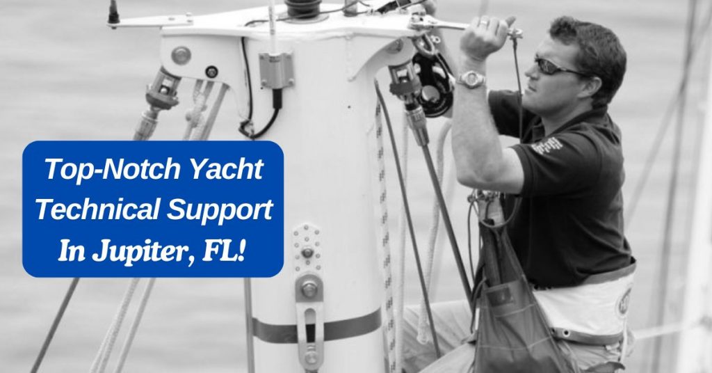 Top-Notch Yacht Technical Support In Jupiter, FL