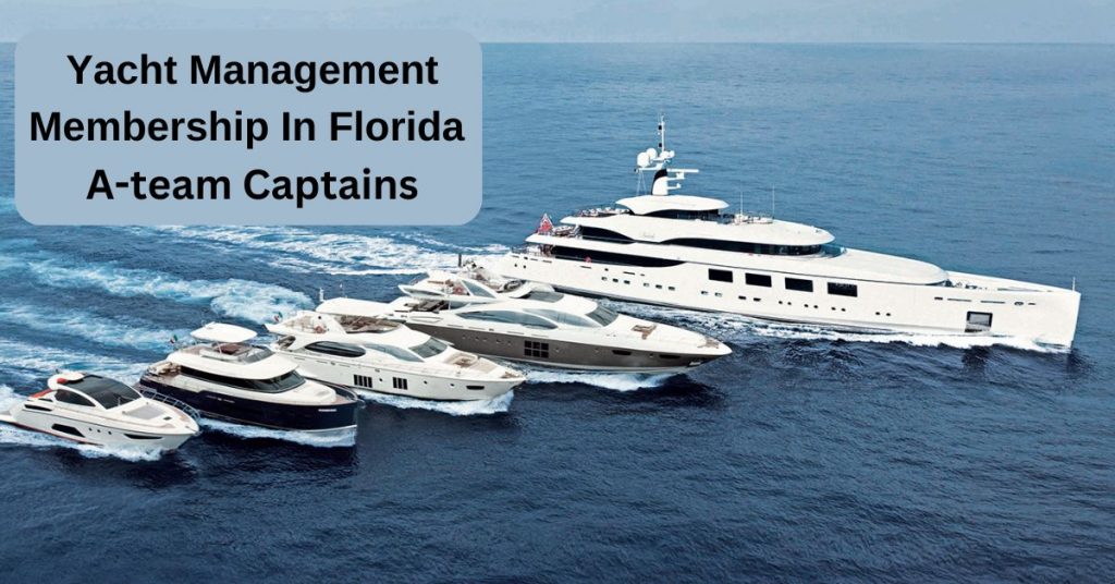 Yacht Management Membership In Florida | A-team Captains